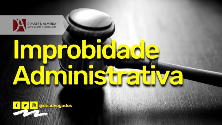 Duarte e Almeida Advogados - Fui condenado em uma ação de improbidade administrativa. E agora? - condenação por improbidade administrativa