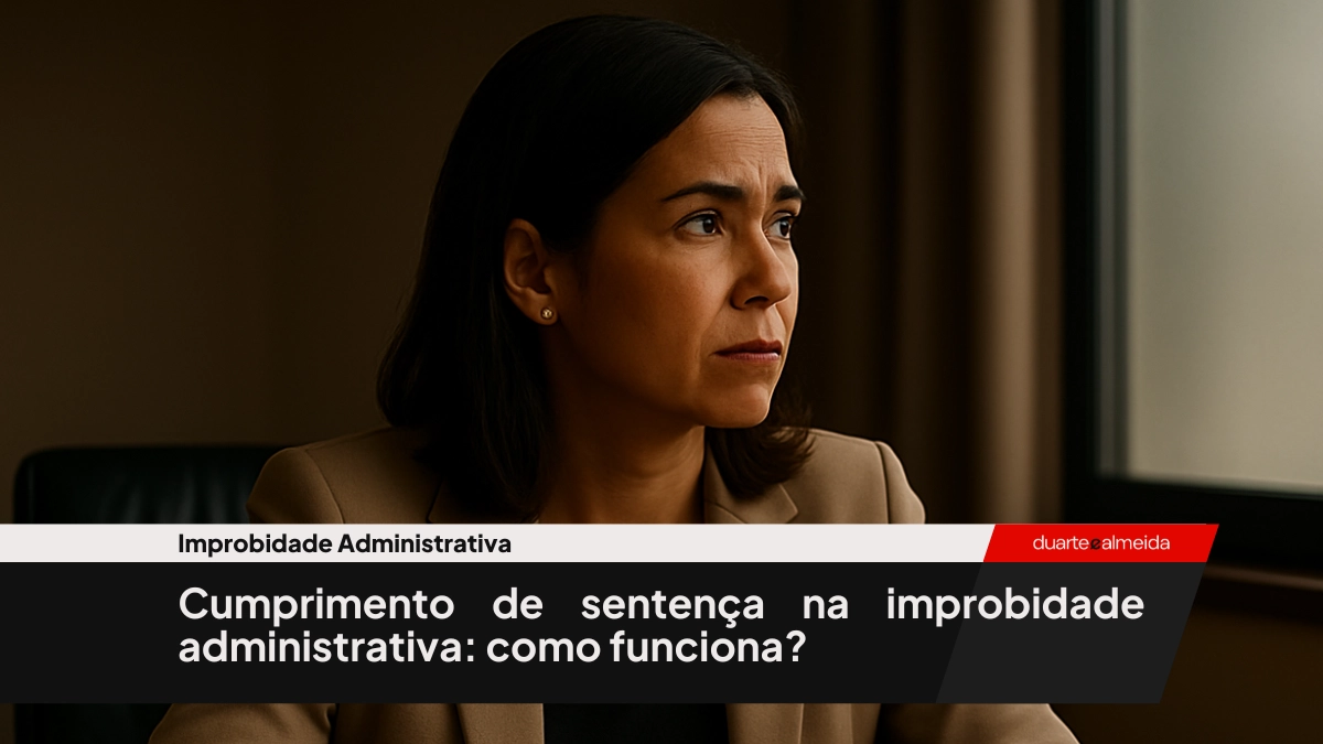 Cumprimento de sentença na improbidade administrativa: como funciona?