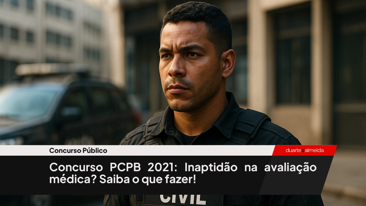 Concurso PCPB 2021: Inaptidão na avaliação médica? Saiba o que fazer!