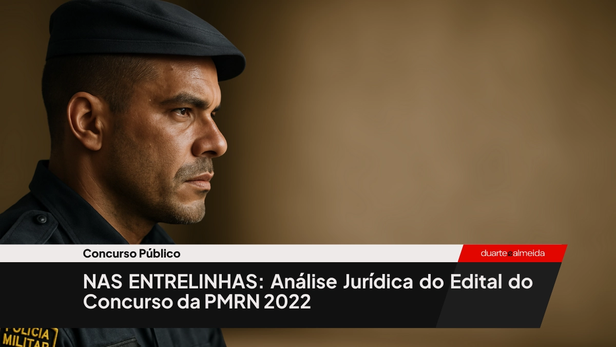 NAS ENTRELINHAS: Análise Jurídica do Edital do Concurso da PMRN 2022