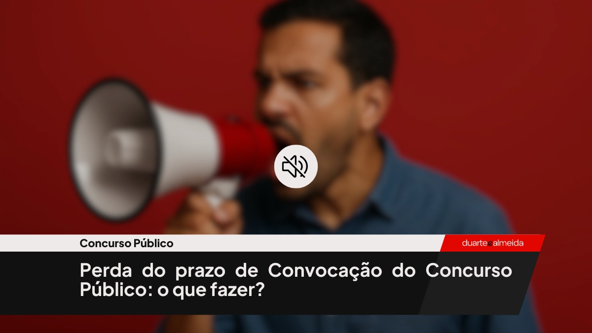 Perda do prazo de Convocação do Concurso Público: o que fazer?
