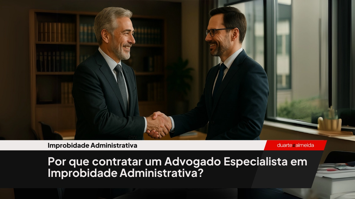 Por que contratar um Advogado Especialista em Improbidade Administrativa?