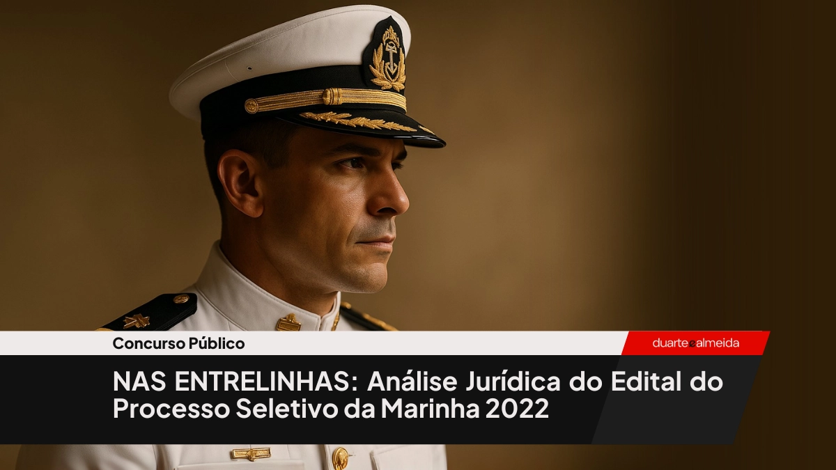 NAS ENTRELINHAS: Análise Jurídica do Edital do Processo Seletivo da Marinha 2022