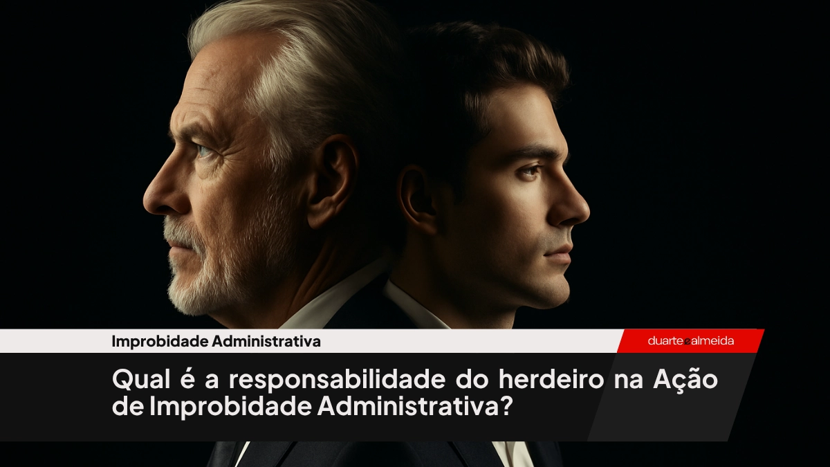 Qual é a responsabilidade do herdeiro na Ação de Improbidade Administrativa?