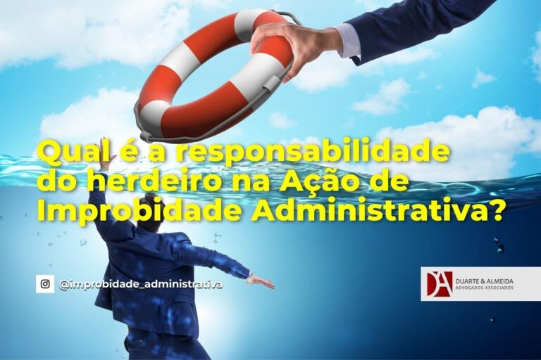 Duarte e Almeida Advogados - Qual é a responsabilidade do herdeiro na Ação de Improbidade Administrativa? -