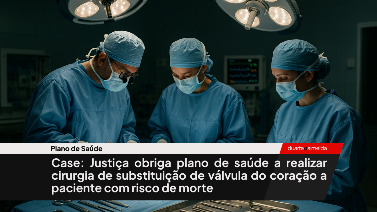 Case: Justiça obriga plano de saúde a realizar cirurgia de substituição de válvula do coração a paciente com risco de morte