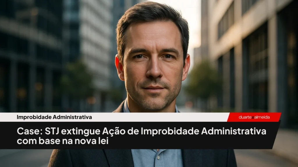 STJ extingue Ação de Improbidade Administrativa com base na nova lei